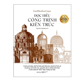 ĐỌC HIỂU CÔNG TRÌNH KIẾN TRÚC - Carol Davidson Cragoe – Nguyễn Công Hiệp dịch – Omega Plus – NXB Dân trí - Carol Stock Kranowitz