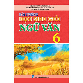 [Download Sách] Bồi Dưỡng Học Sinh Giỏi Ngữ Văn 6 (Theo chương trình GDPP mới)