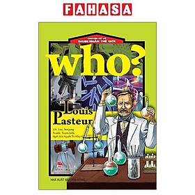 Who? Chuyện Kể Về Danh Nhân Thế Giới: Louis Pasteur (Tái Bản 2020)