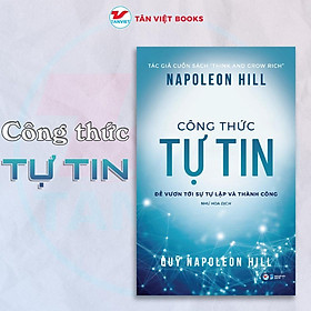 Sách - Công Thức Tự Tin Để Vươn Tới Sự Tự Lập Và Thành Công - Napoleon Hill - Tân Việt Books