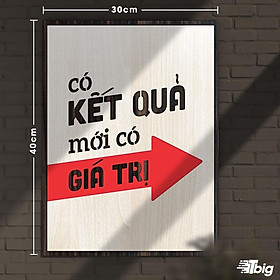 Tranh động lực TBIG123: Có kết quả mới có giá trị 30x40cm