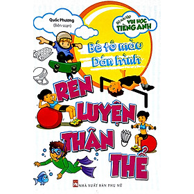 Bộ Sưu Tập Vui Học Tiếng Anh - Bé Tô Màu Dán Hình - Rèn Luyện Thân Thể