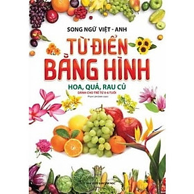 Hoa, Quả, Rau Củ Cho Trẻ Từ 0-6 Tuổi - Từ Điển Bằng Hình Song Ngữ Việt-Anh (Tái Bản 2017 - Có Bổ Sung)