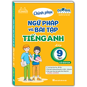 Sách GLOBAL SUCCESS - Chinh Phục Ngữ Pháp Và Bài Tập Tiếng Anh Lớp 9 Tập 1 (Có đáp án)