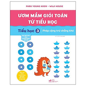 Ươm Mầm Giỏi Toán Từ Tiểu Học - Tiểu Học 3 - Phép Cộng Trừ Chẳng Khó