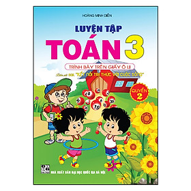 [Download Sách] Luyện Tập Toán Lớp 3 Quyển 2 Trình Bày Trên Giấy Ô Li Bám Sát Sgk Kết Nối Tri Thức Với Cuộc Sống