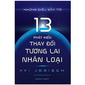 Những điều sắp tới : 13 phát kiến thay đổi tương lai nhân loại