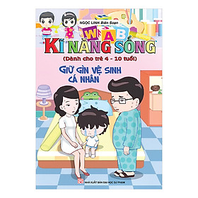 Kĩ Năng Sống (Dành Cho Trẻ 4-10 Tuổi) - Giữ Gìn Vệ Sinh Cá Nhân
