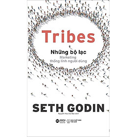 Sách Tribes - Những Bộ Lạc - Marketing Thống Lĩnh Người Dùng