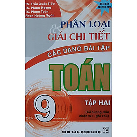 Nơi bán Phân Loại Và Giải Chi Tiết Các Dạng Bài Tập Toán 9 Tập 2 (Tái Bản) - Giá Từ -1đ