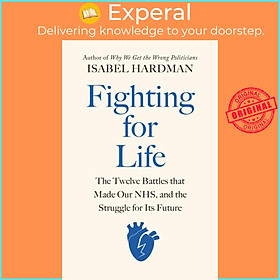 Sách - Fighting for Life - The Twelve Battles that Made Our NHS, and the Strug by Isabel Hardman (UK edition, hardcover)