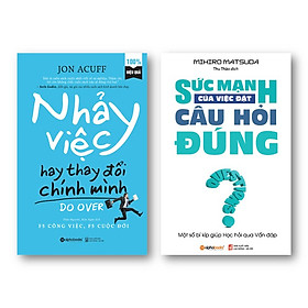 Combo Sách Hay Rèn Luyện Kỹ Năng Mềm: Sức Mạnh Của Việc Đặt Câu Hỏi Đúng + Nhảy Việc Hay Thay Đổi Chính Mình