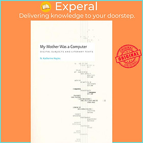 Sách - My Mother Was a Computer - Digital Subjects and Literary Texts by N. Katherine Hayles (UK edition, paperback)