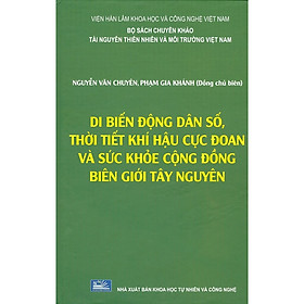 Download sách Di Biến Động Dân Số, Thời Tiết Khí Hậu Cực Đoan Và Sức Khỏe Cộng Đồng Biên Giới Tây Nguyên