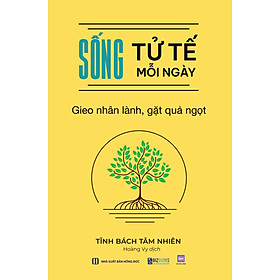 Sách Sống tử tế mỗi ngày: Gieo nhân lành, gặt quả ngọt