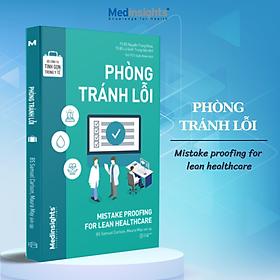 Bộ Công Cụ Tinh Gọn Trong Y Tế: Phòng Tránh Lỗi - Mistake Proofing For Lean Healthcare (Medinsights) - Alpha Books