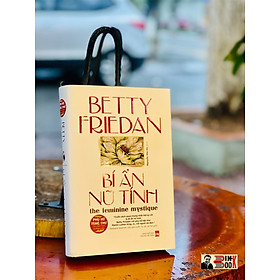 BÍ ẤN NỮ TÍNH – BÌA CỨNG IN GIỚI HẠN – BETTY FRIEDAN -