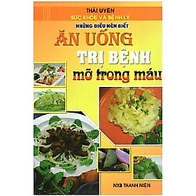 Sách - Ăn Uống Trị Bệnh Mỡ Trong Máu - Sức Khoẻ Và Bệnh Lý Những Điều Cần Biết - Chính Thông