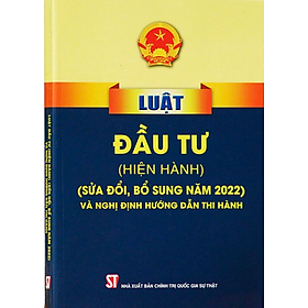 Luật Đầu Tư 2022 Và Nghị Định Hướng Dẫn Thi Hành Gồm Có Văn Bản Luật