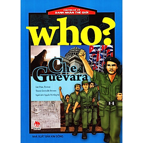 Who? Chuyện Kể Về Danh Nhân Thế Giới - Che Guevara