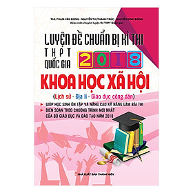 Luyện Đề Chuẩn Bị Kì Thi THPTQG 2018 Khoa Học Xã Hội