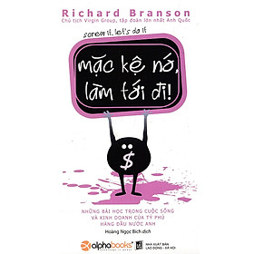 Mặc Kệ Nó, Làm Tới Đi! - Screw It, Let's Do It ( tặng kèm bookmark Sáng Tạo )