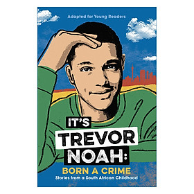 Download sách It's Trevor Noah: Born a Crime: Stories from a South African Childhood (Adapted for Young Readers)