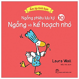 Ấm Áp Tình Bạn - Ngỗng Phiêu Lưu Ký - Tập 10: Ngỗng Và Kế Hoạch Nhỏ
