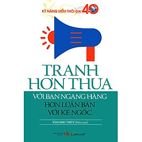 Kỹ Năng Mềm Thời Đại 4.0 - Tranh Hơn Thua Với Bạn Ngang Hàng Hơn Luận Bàn Với Kẻ Ngốc