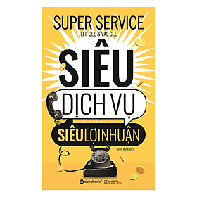 Cuốn Sách Kinh Doanh Được Bán Chạy Nhất Hoa Kỳ Năm 2016: Siêu Dịch Vụ, Siêu Lợi Nhuận; Tặng Kèm BookMark