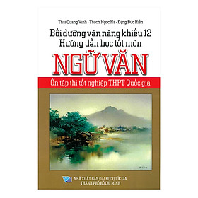 [Download Sách] Bồi Dưỡng Văn Năng Khiếu 12 Hướng Dẫn Học Tốt Môn Ngữ Văn Ôn Tập Thi Tốt Nghiệp THPT Quốc Gia