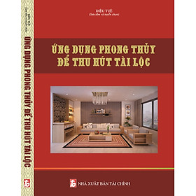 ỨNG DỤNG PHONG THỦY ĐỂ THU HÚT TÀI LỘC