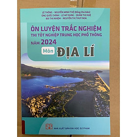 Sách - Ôn Luyện Trắc Nghiệm Thi Tốt Nghiệp THPT Năm 2024 Môn Địa Lí