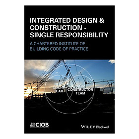 Download sách Integrated Design & Construction - Single Responsibility - A Chartered Institute Of Building Code Of Practice