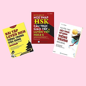 [Download Sách] Combo Tuyển tập cấu trúc cố định tiếng Trung ứng dụng + Bài tập củng cố ngữ pháp HSK cấu trúc giao tiếp & luyện viết HSK4-5 + Bài tập luyện dịch tiếng Trung ứng dụng