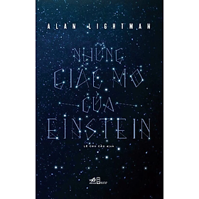 NHỮNG GIẤC MƠ CỦA EINSTEIN - Alan Lightman - Lê Chu Cầu dịch - (bìa mềm)