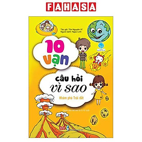Sách 10 Vạn Câu Hỏi Vì Sao - Khám Phá Trái Đất (Tái Bản 2018)