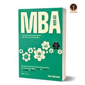MBA CƠ BẢN - Khóa Học Quản Trị Kinh Doanh Cấp Tốc Cho Người Bận Rộn - Tom Gorman (bìa mềm)
