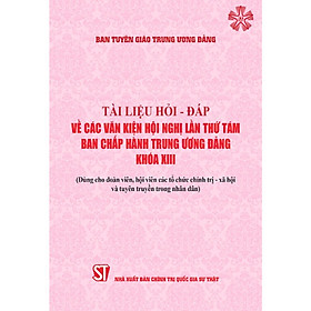Sách - Tài Liệu Hỏi - Đáp Về Các Văn Kiện Hội Nghị Lần Thứ Tám Ban Chấp Hành Trung Ương Đảng Khóa XIII - Dùng Cho Đoàn Viên, Hội Viên Các Tổ Chức Chính Trị - Xã Hội Và Tuyên Truyền Trong Nhân Dân  - NXB Chính Trị Quốc Gia