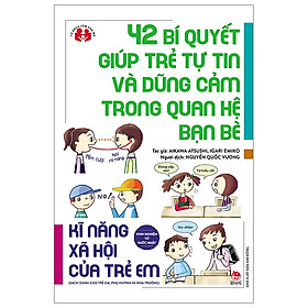 Kinh Nghiệm Từ Nước Nhật - 42 Bí Quyết Giúp Trẻ Tự Tin Và Dũng Cảm Trong Quan Hệ Bạn Bè