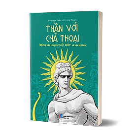 Sách Thần Với Chả Thoại (Những Câu Chuyện "Mệt Mỏi" Về Các Vị Thần)