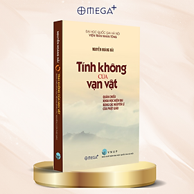 Tính Không Của Vạn Vật - Quán Chiếu Khoa Học Hiện Đại Bằng Các Nguyên Lý Của Phật Giáo - Nguyễn Hoàng Hải - Omega Plus