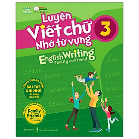 Luyện viết chữ nhớ từ vựng – English Writing Family & Friend 3