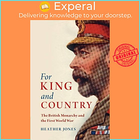 Sách - For King and Country - The British Monarchy and the First World War by Heather Jones (UK edition, paperback)