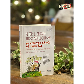 Hình ảnh sách (Bìa cứng) SỰ KIẾN TẠO XÃ HỘI VỀ THỰC TẠI - Peter L. Berger & Thomas Luckmann - Trần Hữu Quang chủ biên– IRED Books- NXB Khoa học xã hội