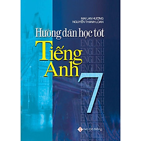 Hướng Dẫn Học Tốt Tiếng Anh 7 - Bản Quyền