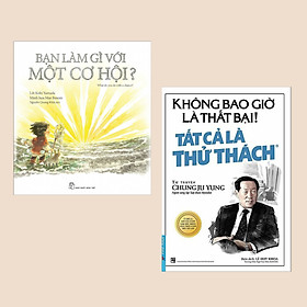 Combo Sách Kinh Tế Hay: Bạn Làm Gì Với Một Cơ Hội + Không Bao Giờ Là Thất Bại! Tất Cả Là Thử Thách (Cẩm Nang Tư Duy Trong Công Việc Để Đạt Thành Công)