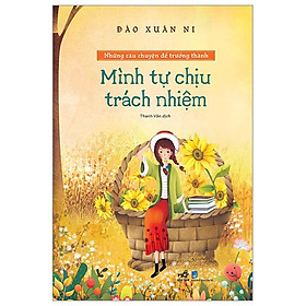 Hình ảnh Những Câu Chuyện Để Trưởng Thành - Mình Tự Chịu Trách Nhiệm