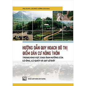 Sách Hướng Dẫn Quy Hoạch Đô Thị Điểm Dân Cư Nông Thôn Trong Khu Vực Chịu Ảnh Hưởng Của Lũ Ống, Lũ Quét Và Sạt Lở Đất - NXB Xây Dựng