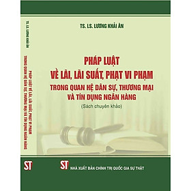 Pháp luật về lãi, lãi suất, phạt vi phạm trong quan hệ dân sự, thương mại và tín dụng ngân hàng